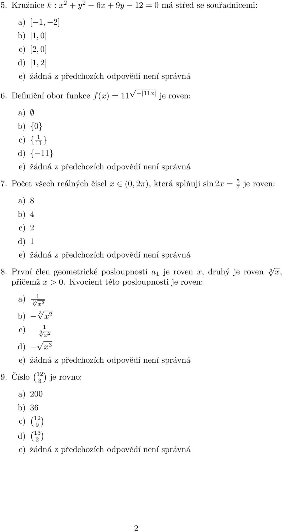 Počet všech reálných čísel x (0, π), která splňují sin x = 5 7 je roven: a) 8 b) 4 c) d) 1 8.