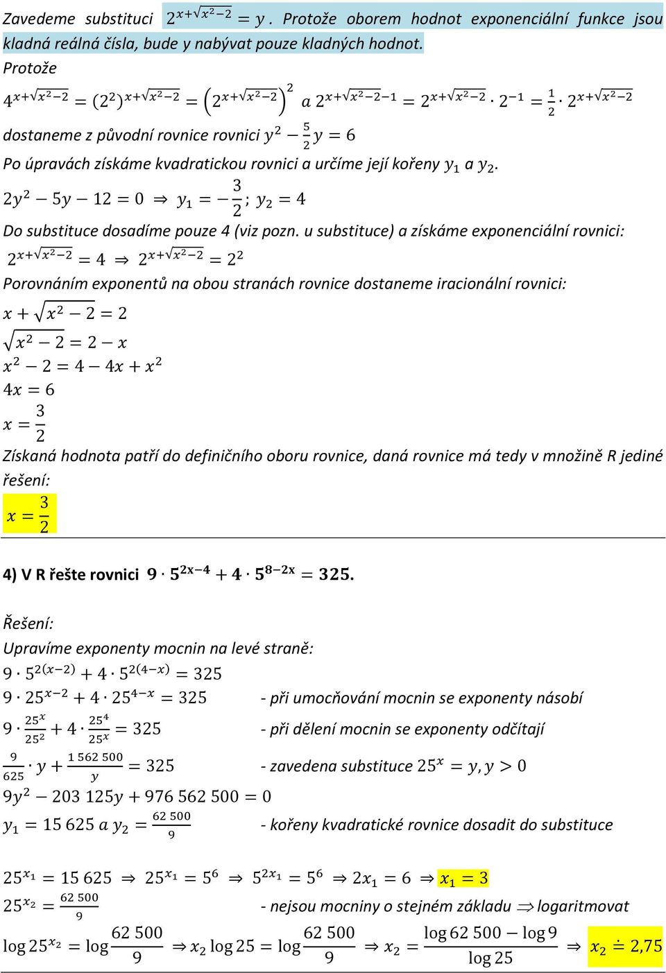 u substituce) a získáme exponenciální rovnici: Porovnáním exponentů na obou stranách rovnice dostaneme iracionální rovnici: Získaná hodnota patří do definičního oboru rovnice, daná rovnice má