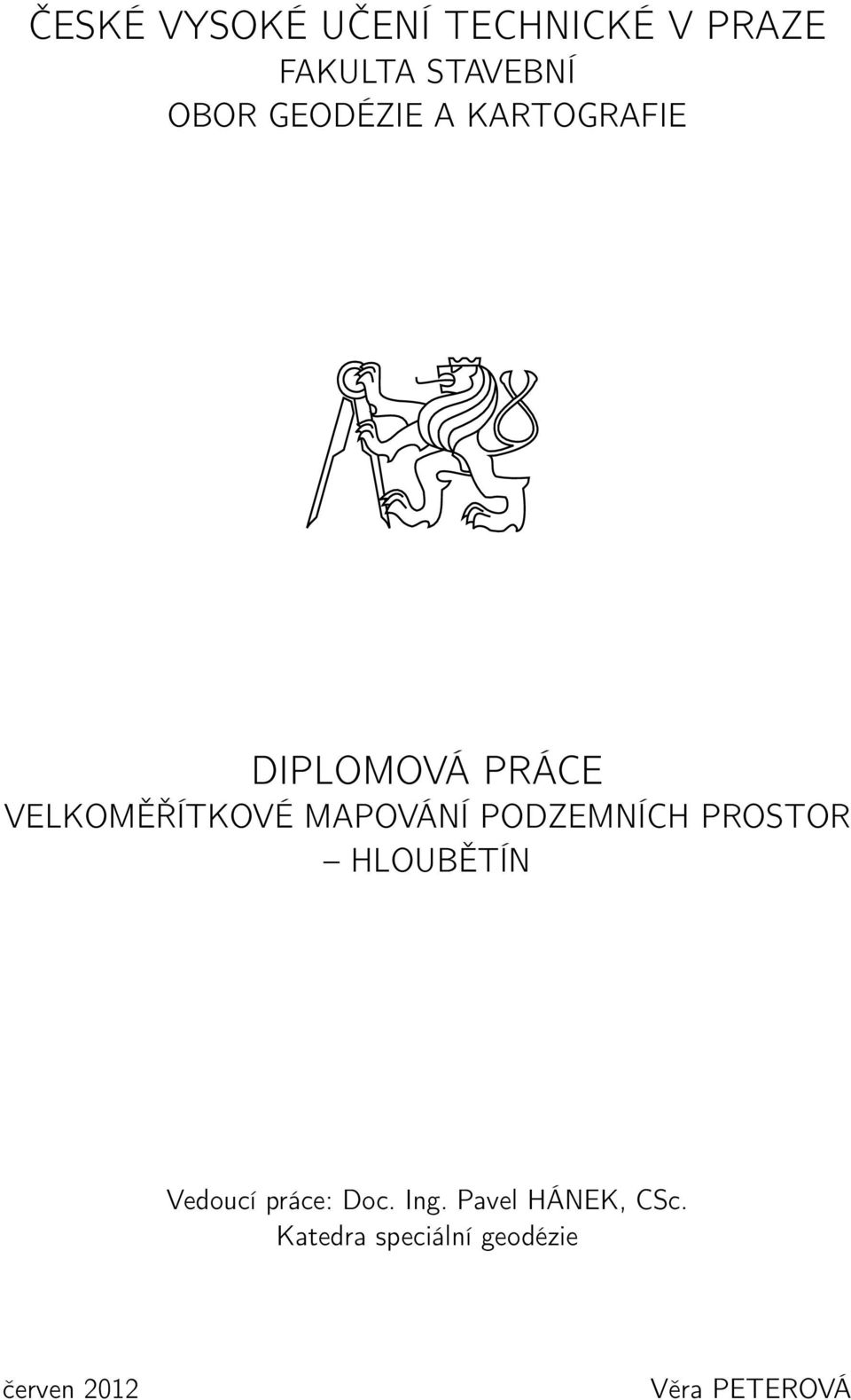 MAPOVÁNÍ PODZEMNÍCH PROSTOR HLOUBĚTÍN Vedoucí práce: Doc. Ing.
