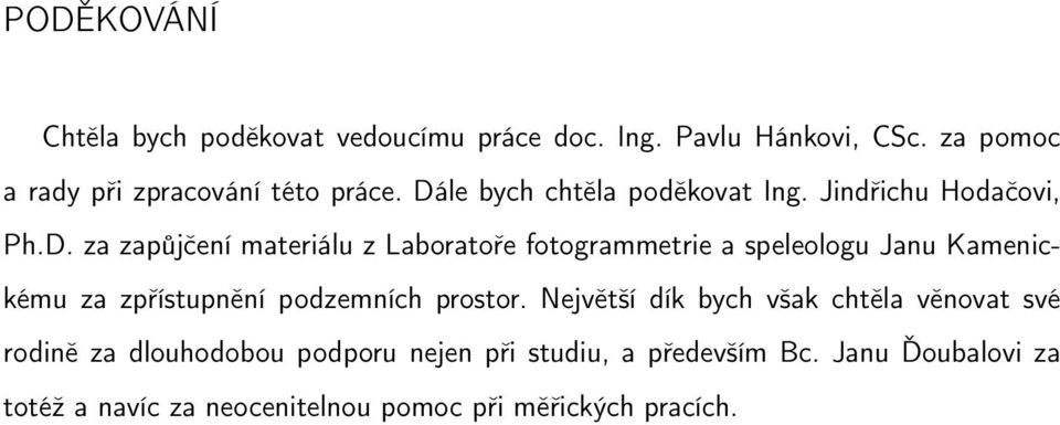 le bych chtěla poděkovat Ing. Jindřichu Hodačovi, Ph.D.