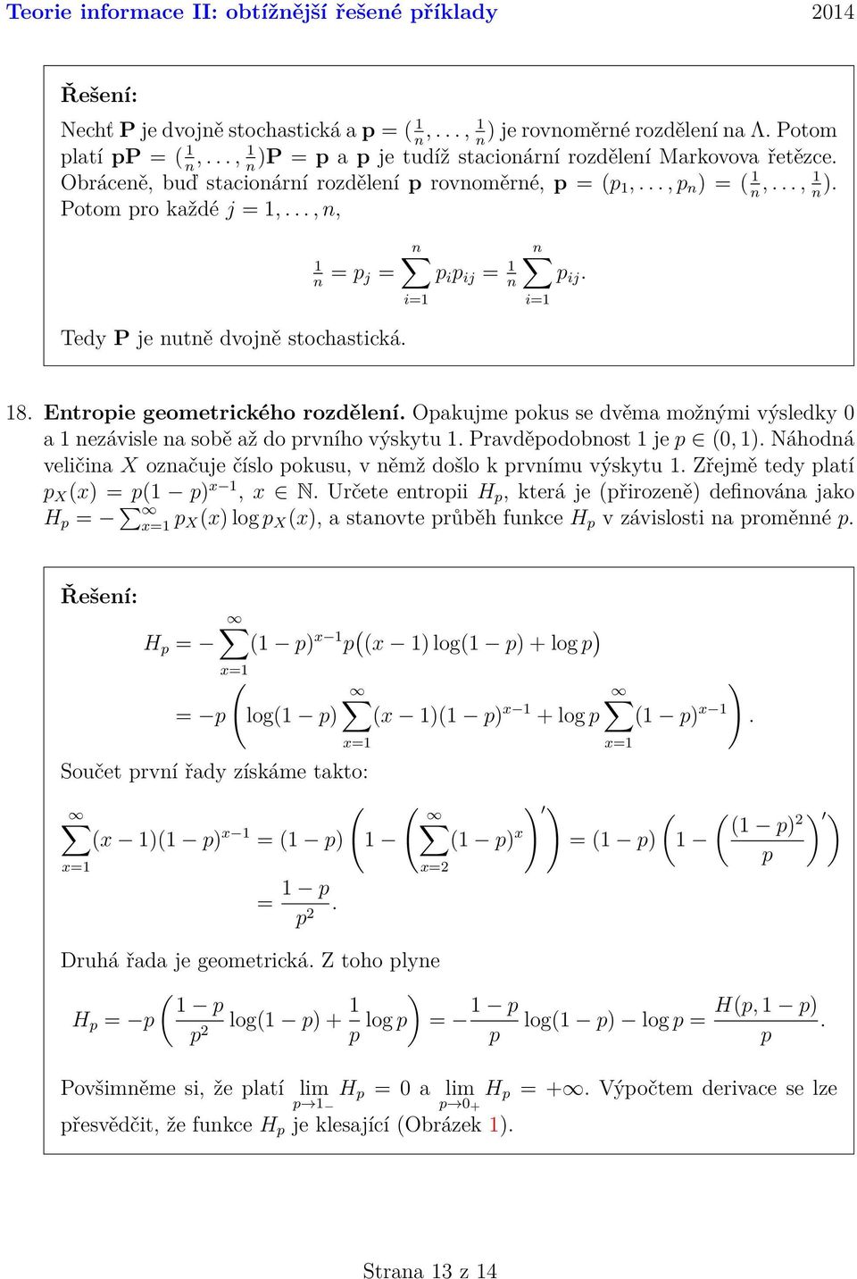 .., n, = p n j = n p i p ij = n i= n p ij. i= Tedy P je nutně dvojně stochastická. 8. Entropie geometrického rozdělení.