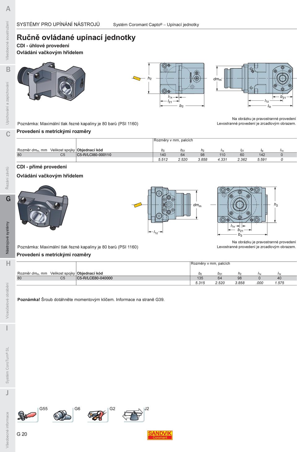 Řezání závitů Rozměr dmm, mm Velikost spojky Objednací kód b2 b21 h2 l1z l21 ltz l1x 80 C5 C5-R/LC80-000110 140 64 98 110 60 142 0 5.512 2.520 3.858 4.331 2.362 5.