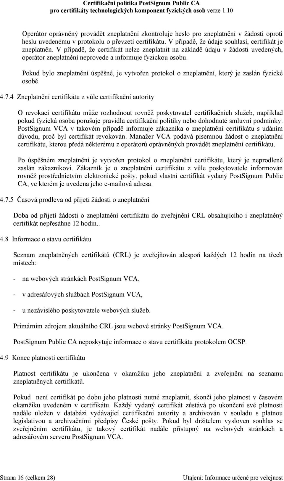 Pokud bylo zneplatnění úspěšné, je vytvořen protokol o zneplatnění, který je zaslán fyzické osobě. 4.7.