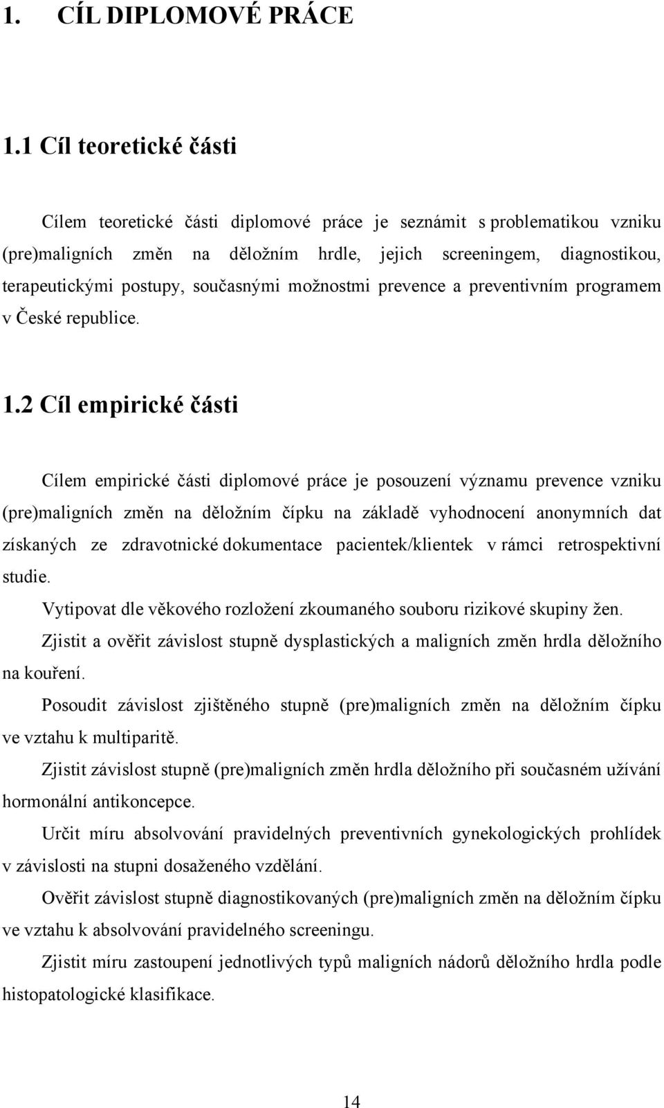 současnými možnostmi prevence a preventivním programem v České republice. 1.