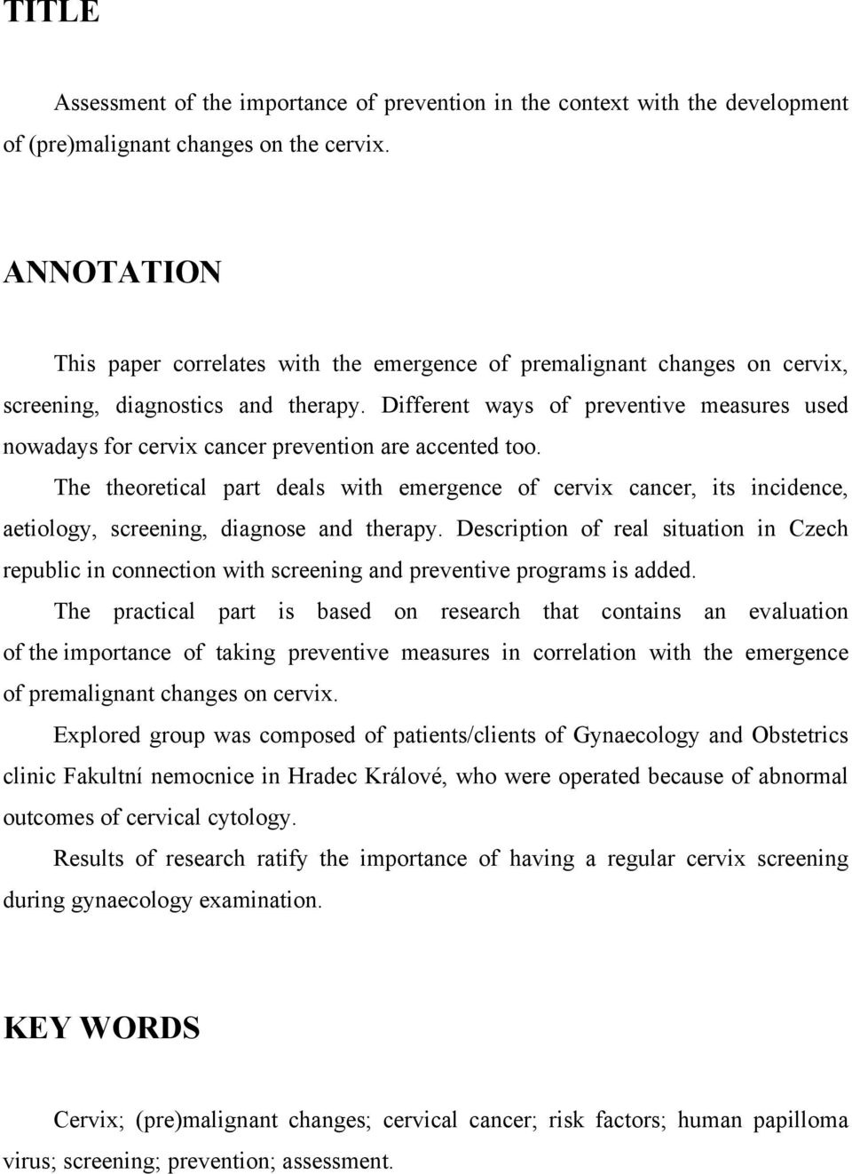 Different ways of preventive measures used nowadays for cervix cancer prevention are accented too.