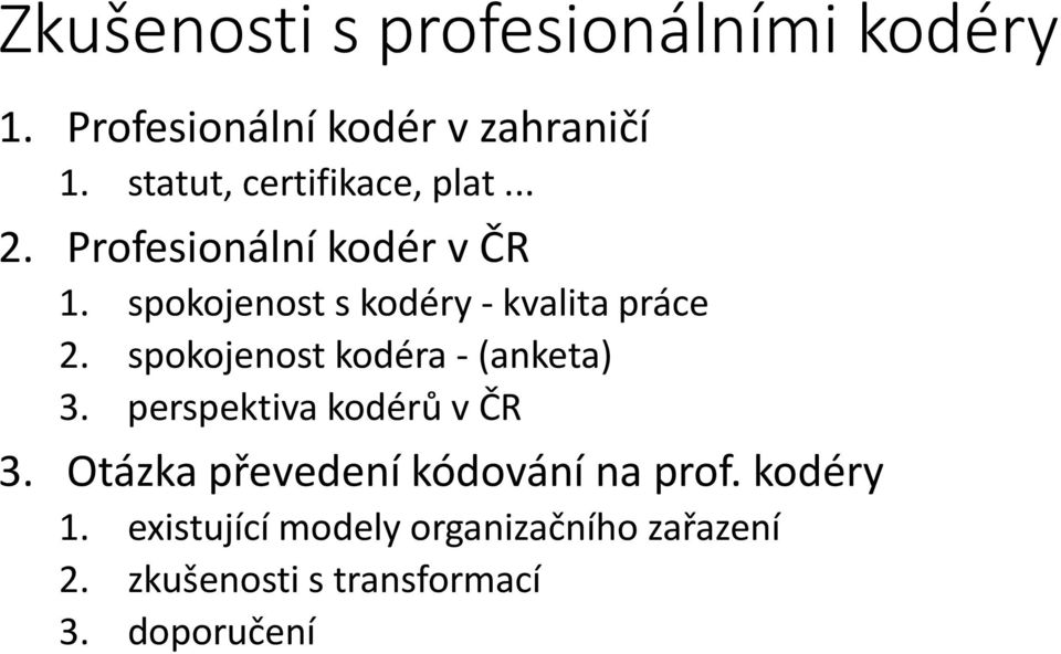 spokojenost s kodéry kvalita práce 2. spokojenost kodéra (anketa) 3.