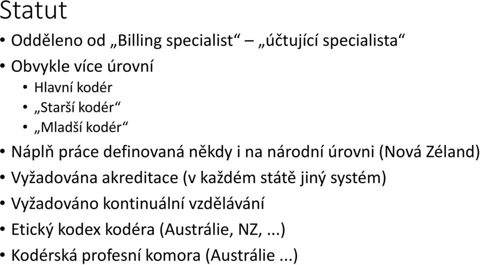 Zéland) Vyžadována akreditace (v každém státě jiný systém) Vyžadováno kontinuální