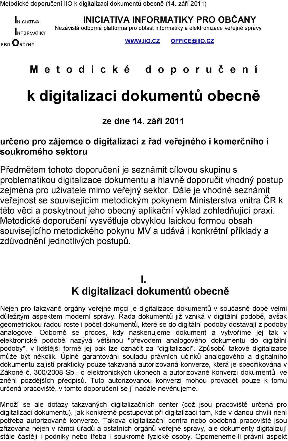 září 2011 určeno pro zájemce o digitalizaci z řad veřejného i komerčního i soukromého sektoru Předmětem tohoto doporučení je seznámit cílovou skupinu s problematikou digitalizace dokumentu a hlavně