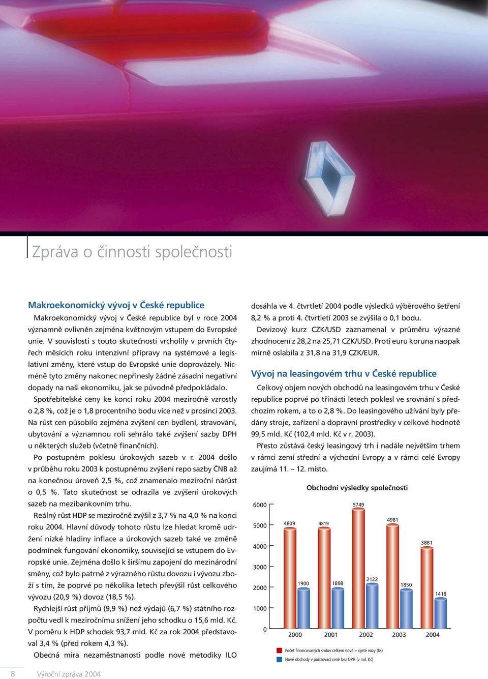 Nicméně tyto změny nakonec nepřinesly žádné zásadní negativní dopady na naši ekonomiku, jak se původně předpokládalo.