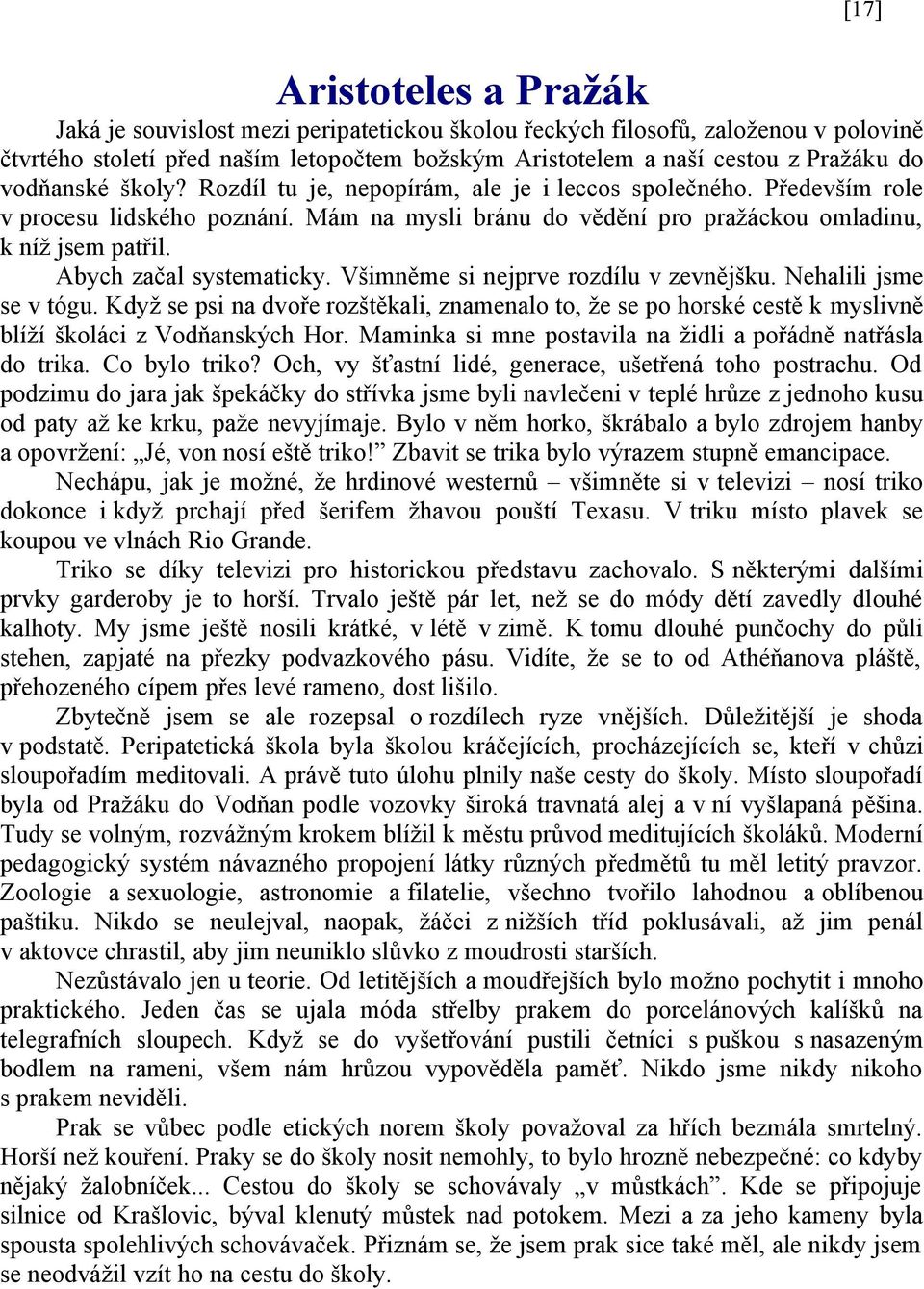 Abych začal systematicky. Všimněme si nejprve rozdílu v zevnějšku. Nehalili jsme se v tógu.