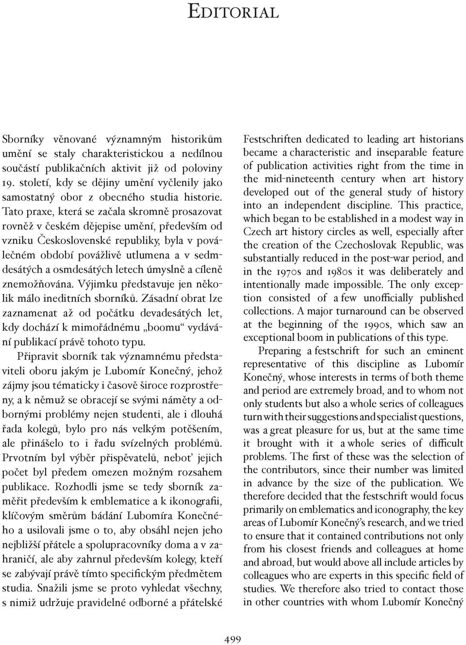 Tato praxe, která se začala skromně prosazovat rovněž v českém dějepise umění, především od vzniku Československé republiky, byla v poválečném období povážlivě utlumena a v sedmdesátých a osmdesátých