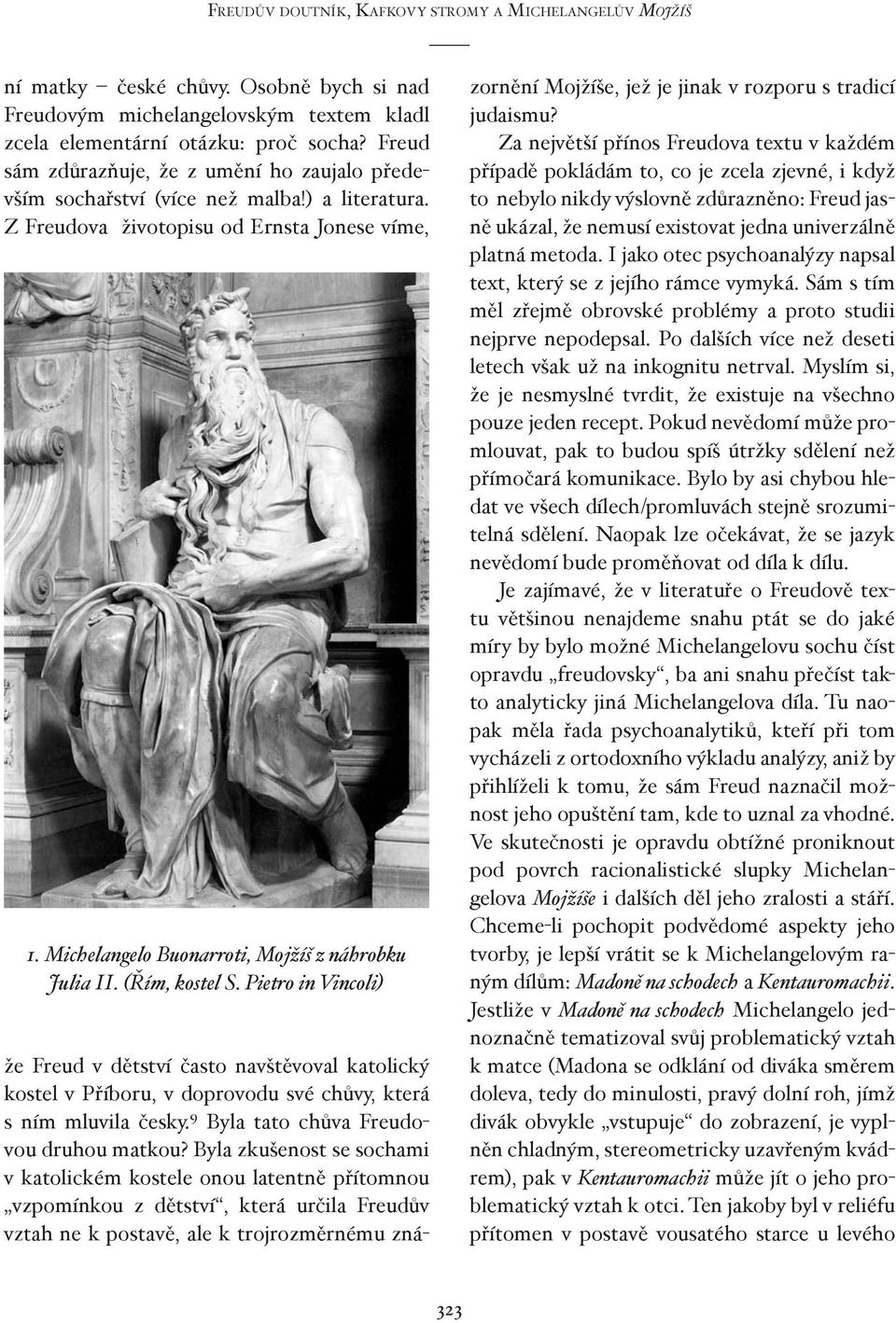 (Řím, kostel S. Pietro in Vincoli) že Freud v dětství často navštěvoval katolický kostel v Příboru, v doprovodu své chůvy, která s ním mluvila česky. 9 Byla tato chůva Freudovou druhou matkou?