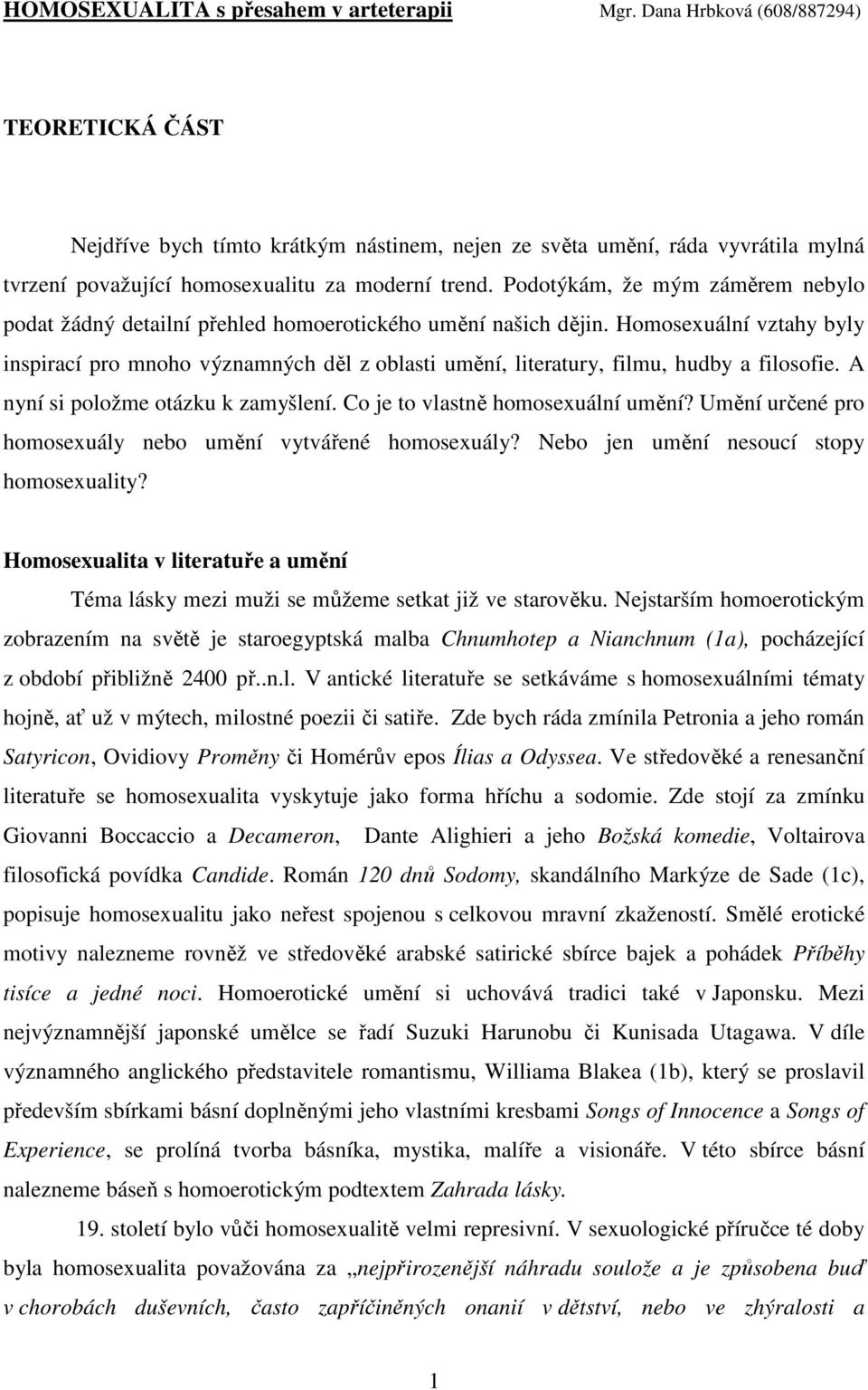 Podotýkám, že mým záměrem nebylo podat žádný detailní přehled homoerotického umění našich dějin.