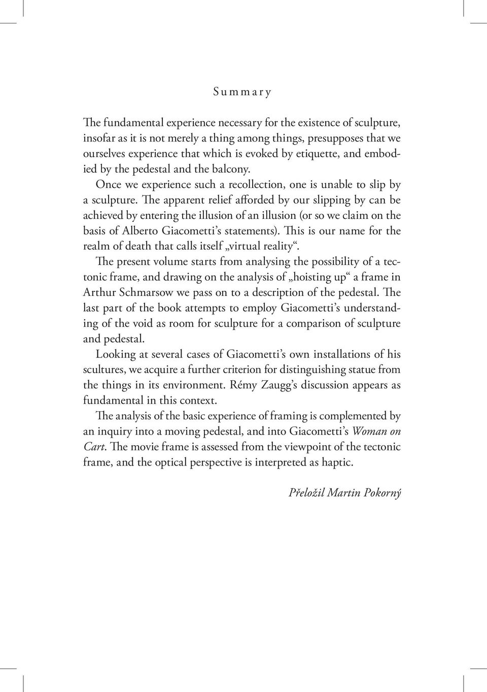 The apparent relief afforded by our slipping by can be achieved by entering the illusion of an illusion (or so we claim on the basis of Alberto Giacometti s statements).