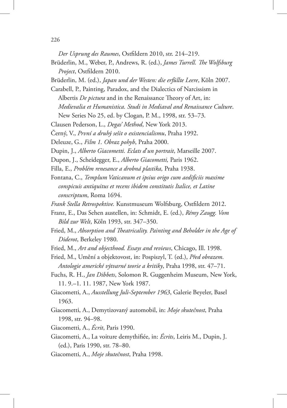 New Series No 25, ed. by Clogan, P. M., 1998, str. 53 73. Clausen Pederson, L., Degas Method, New York 2013. Černý, V., První a druhý sešit o existencialismu, Praha 1992. Deleuze, G., Film 1.