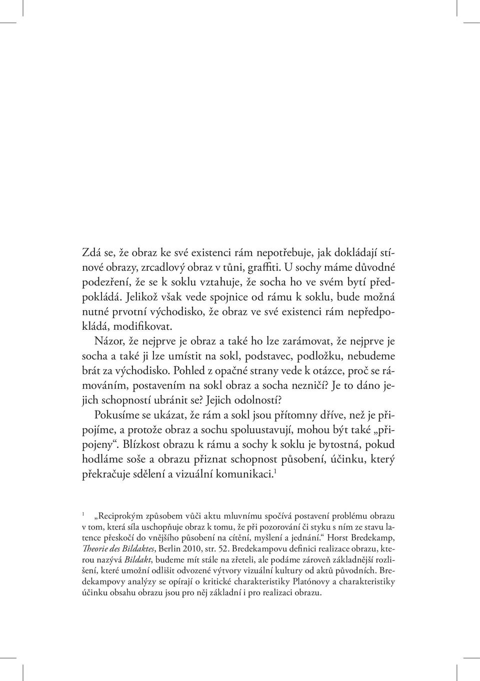 Jelikož však vede spojnice od rámu k soklu, bude možná nutné prvotní východisko, že obraz ve své existenci rám nepředpokládá, modifikovat.