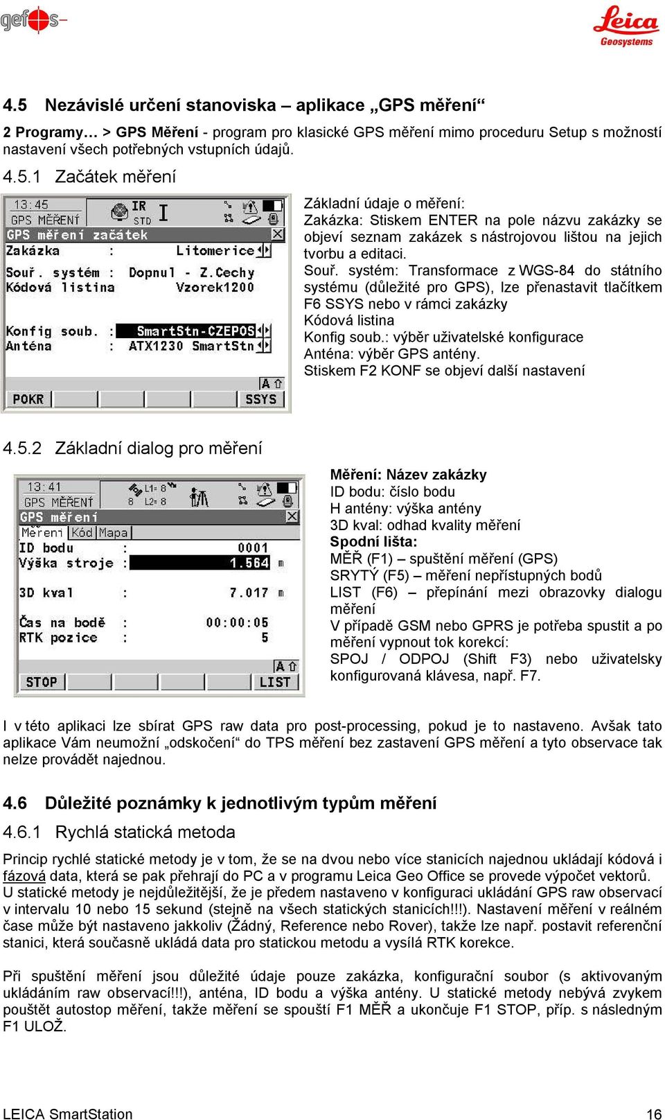 : výběr uživatelské konfigurace Anténa: výběr GPS antény. Stiskem F2 KONF se objeví další nastavení 4.5.