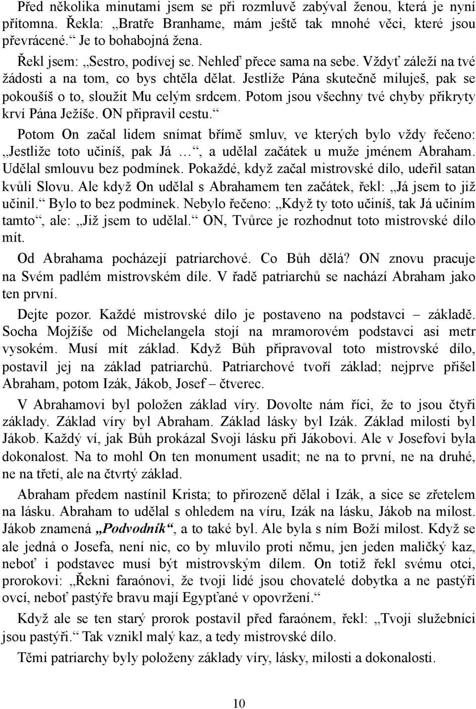 Potom jsou všechny tvé chyby přikryty krví Pána Ježíše. ON připravil cestu.