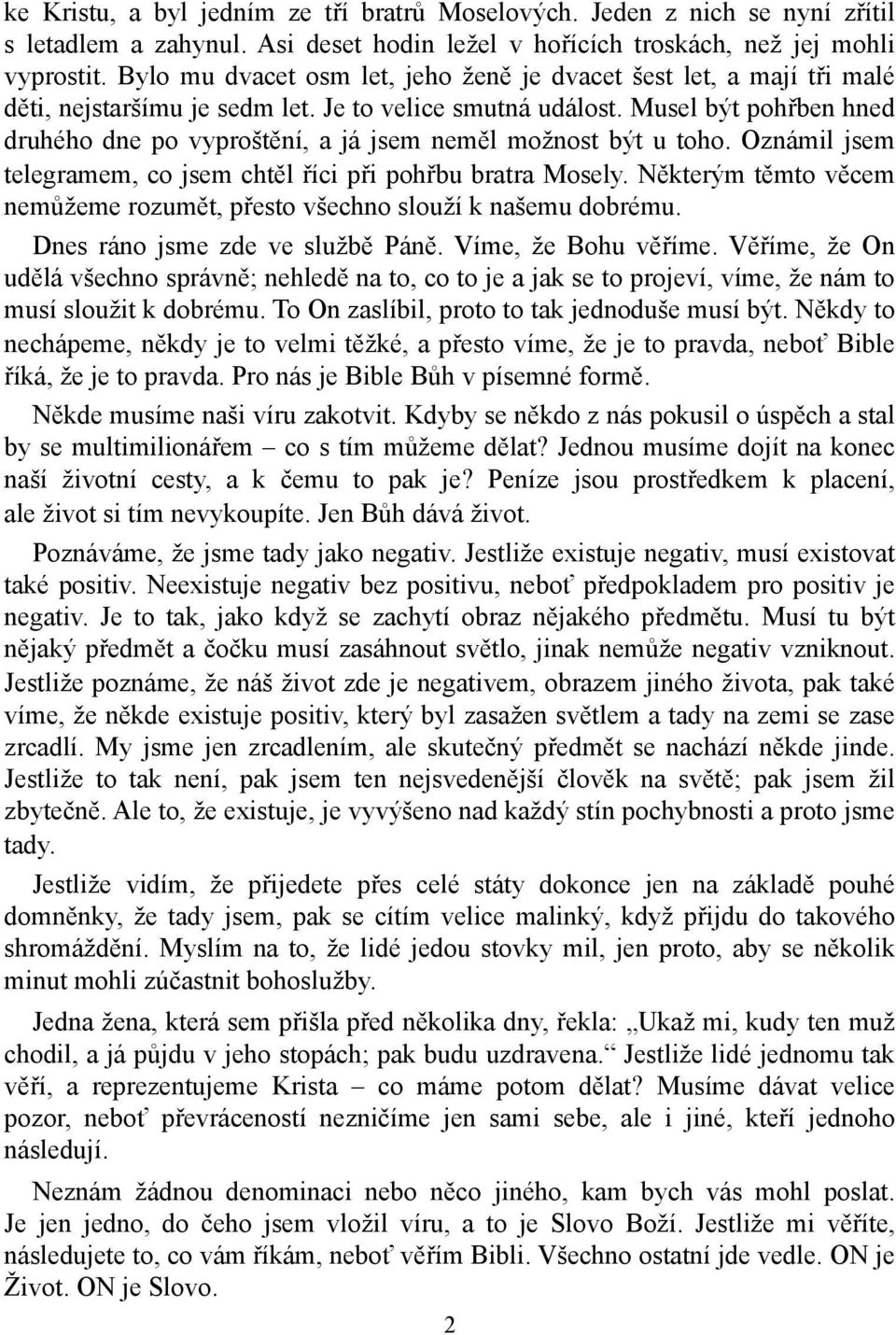 Musel být pohřben hned druhého dne po vyproštění, a já jsem neměl možnost být u toho. Oznámil jsem telegramem, co jsem chtěl říci při pohřbu bratra Mosely.