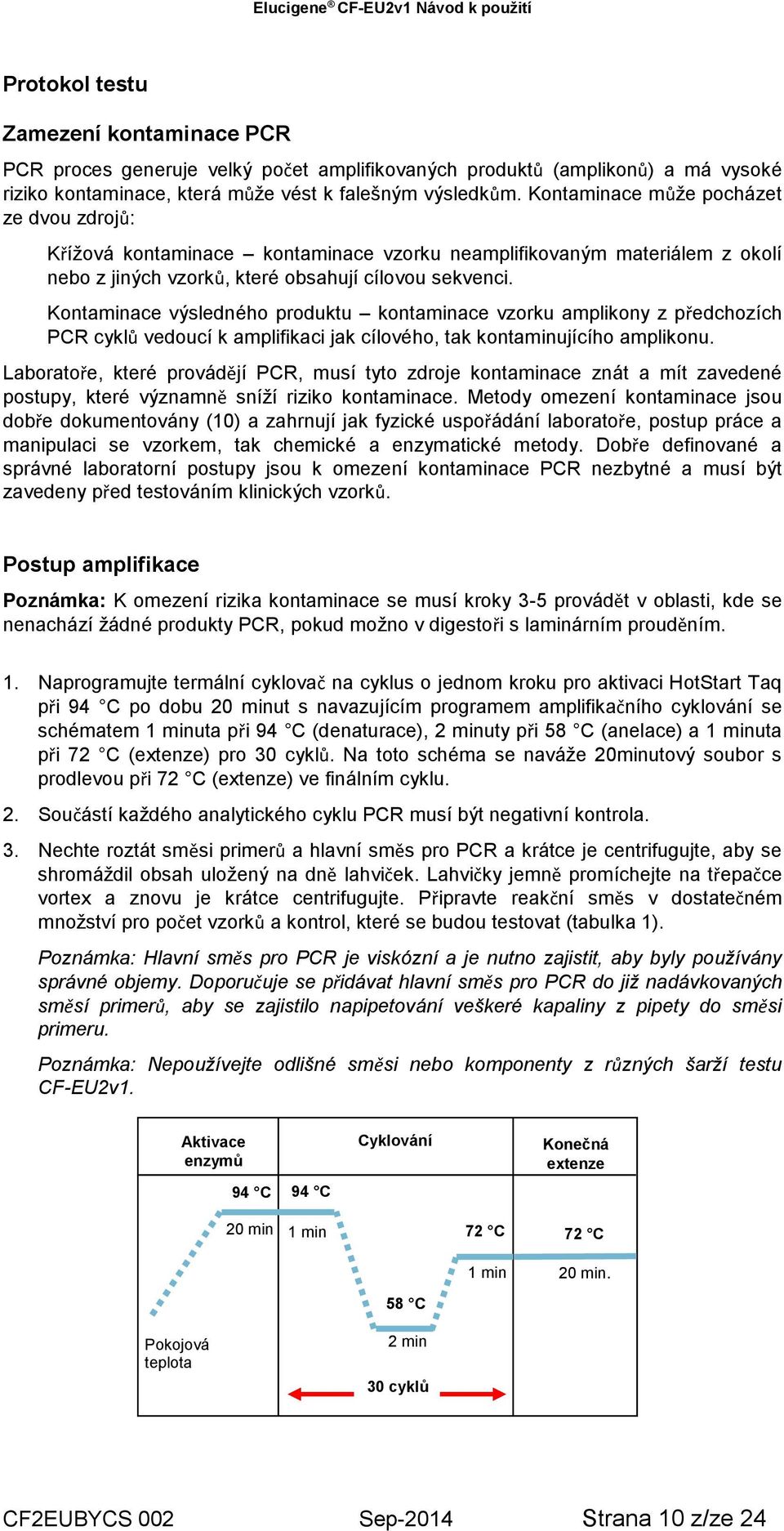 Kontaminace výsledného produktu kontaminace vzorku amplikony z předchozích PCR cyklů vedoucí k amplifikaci jak cílového, tak kontaminujícího amplikonu.