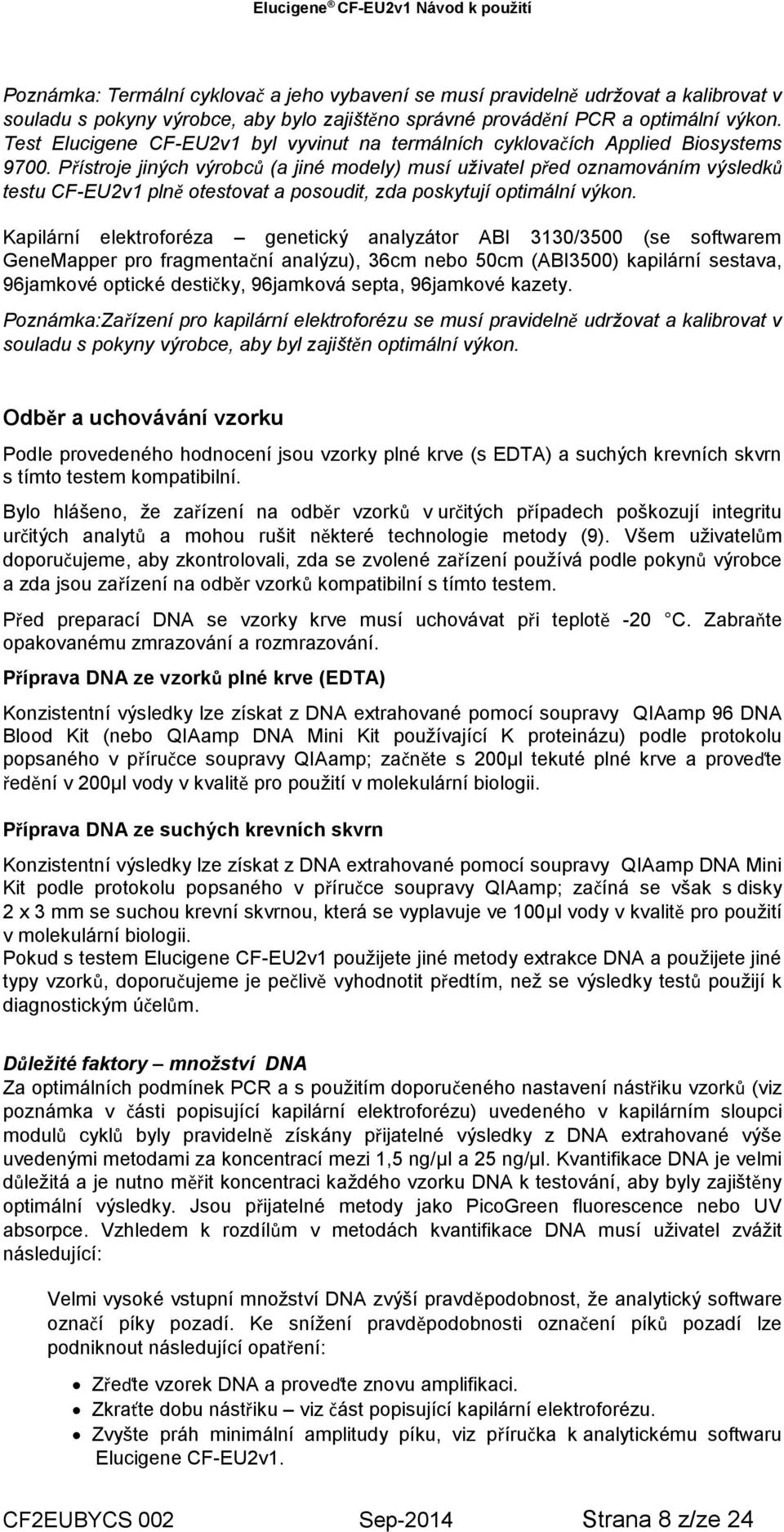 Přístroje jiných výrobců (a jiné modely) musí uživatel před oznamováním výsledků testu CF-EU2v1 plně otestovat a posoudit, zda poskytují optimální výkon.