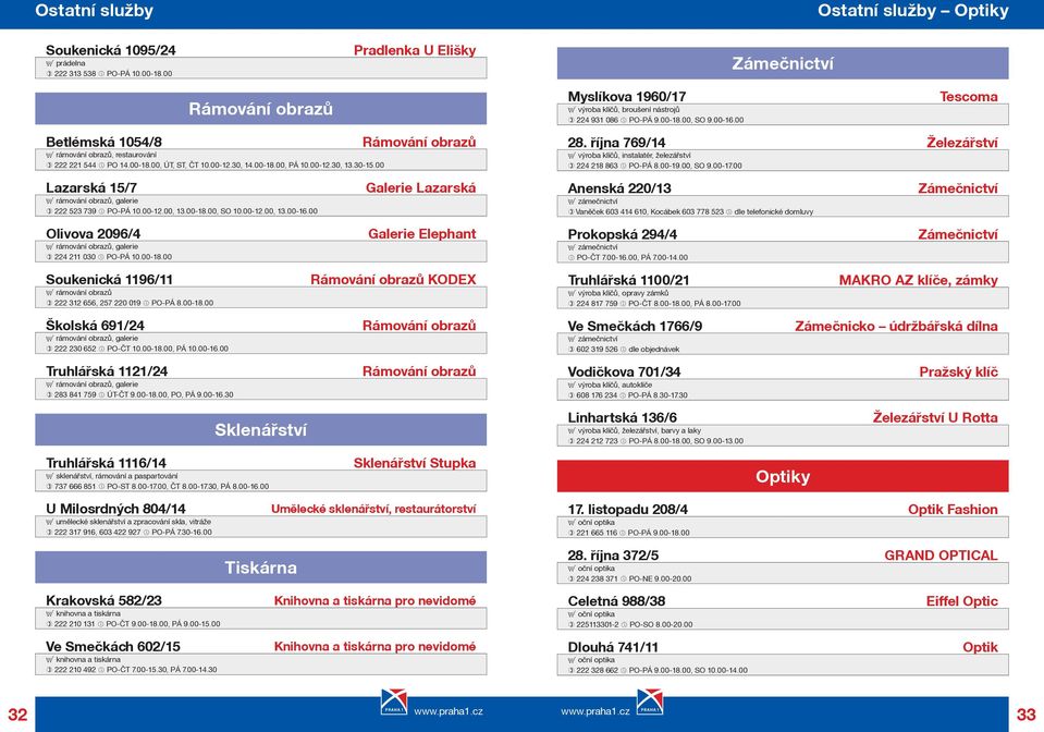 00 Tescoma Betlémská 1054/8 E rámování obrazù, restaurování 222 221 544 PO 14.00-18.00, ÚT, ST, ÈT 10.00-12.30, 14.00-18.00, PÁ 10.00-12.30, 13.30-15.