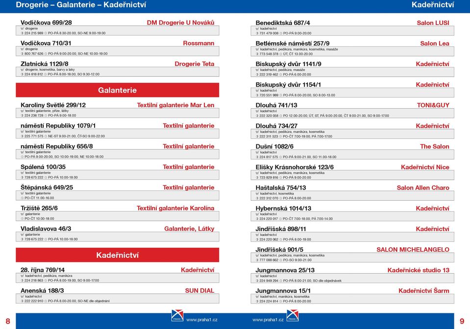 00-18.00, SO 9.30-12.00 Drogerie Teta Biskupský dvùr 1141/9, pedikúra, masáže 222 319 462 PO-PÁ 6.00-20.00 Galanterie Biskupský dvùr 1154/1 720 551 989 PO-PÁ 8.00-20.00, SO 8.00-13.