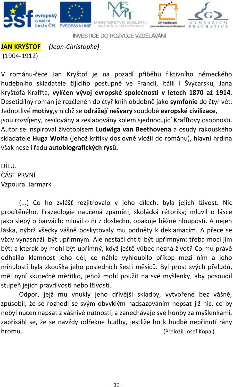 Jednotlivé motivy,v nichž se odrážejí nešvary soudobé evropské civilizace, jsou rozvíjeny, zesilovány a zeslabovány kolem sjednocující Krafftovy osobnosti.