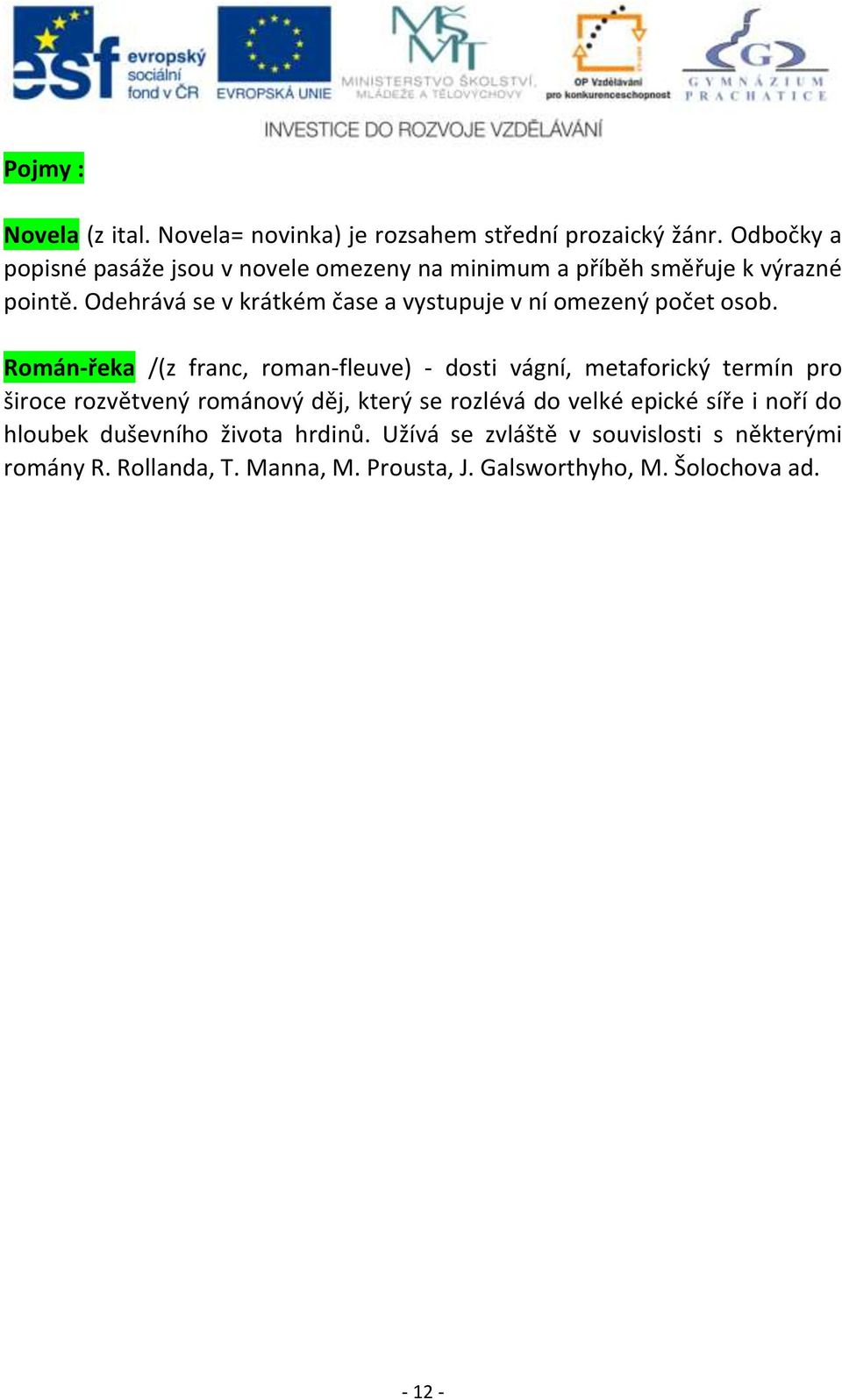 Odehrává se v krátkém čase a vystupuje v ní omezený počet osob.