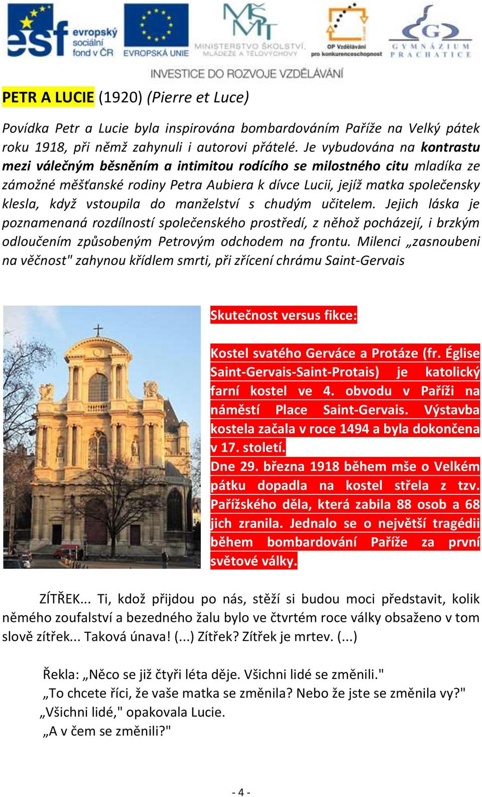 vstoupila do manželství s chudým učitelem. Jejich láska je poznamenaná rozdílností společenského prostředí, z něhož pocházejí, i brzkým odloučením způsobeným Petrovým odchodem na frontu.