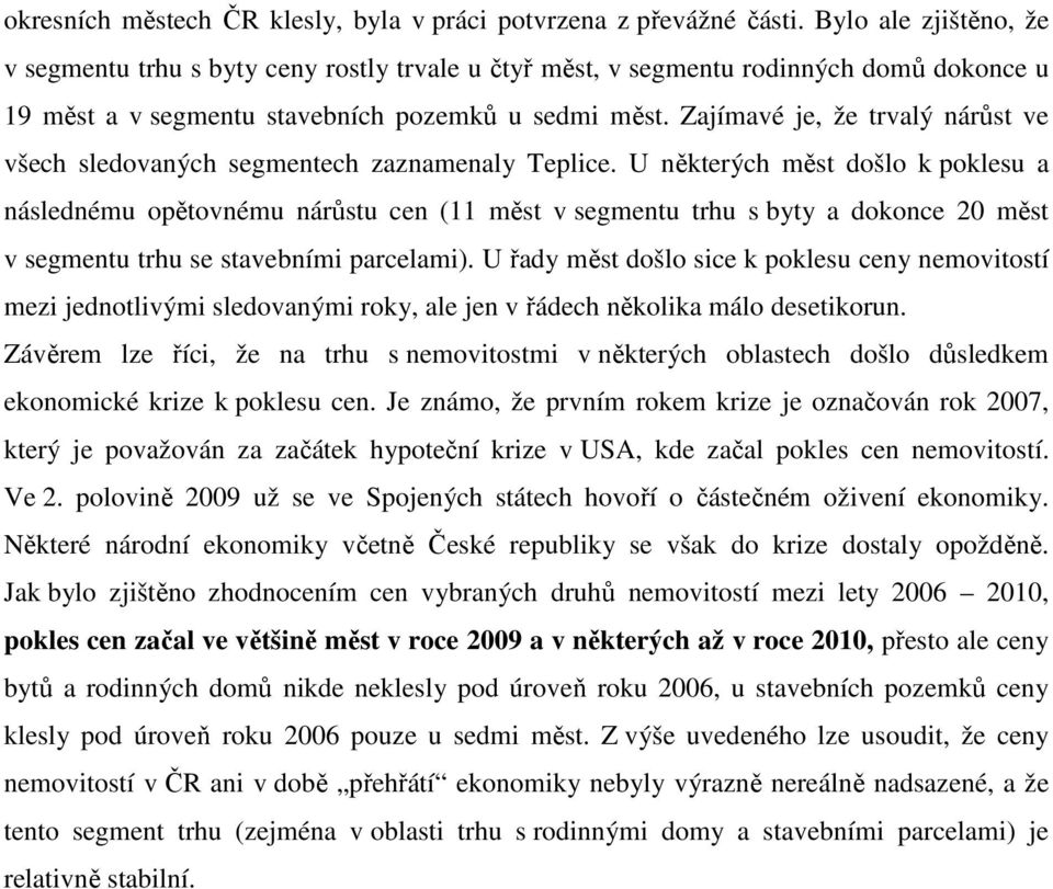 Zajímavé je, že trvalý nárůst ve všech sledovaných segmentech zaznamenaly Teplice.