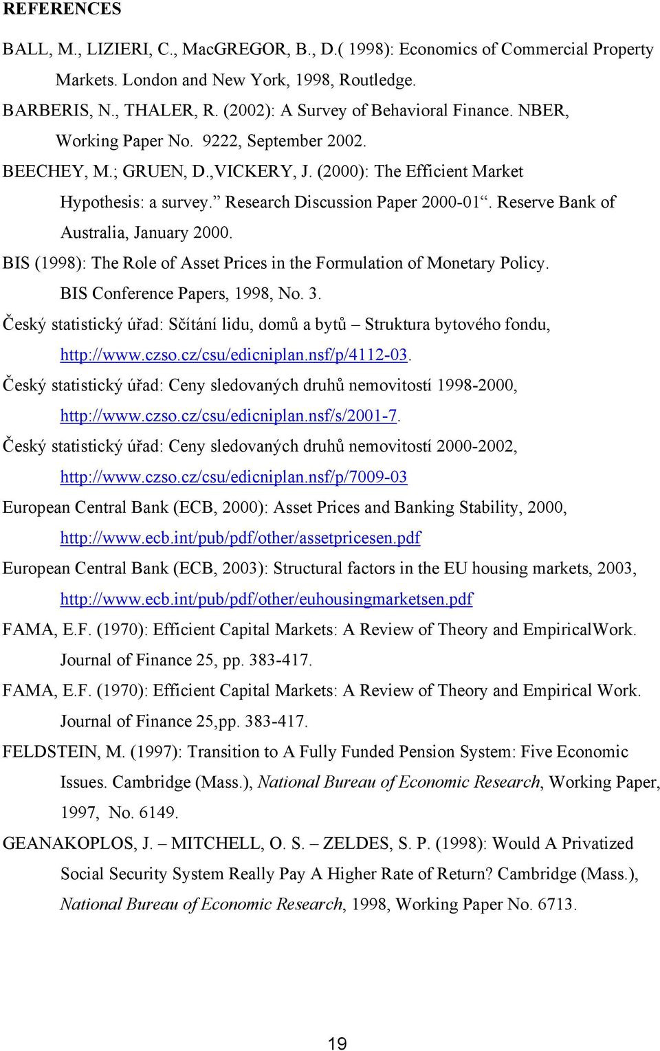Research Discussion Paper 2000-01. Reserve Bank of Australia, January 2000. BIS (1998): The Role of Asset Prices in the Formulation of Monetary Policy. BIS Conference Papers, 1998, No. 3.
