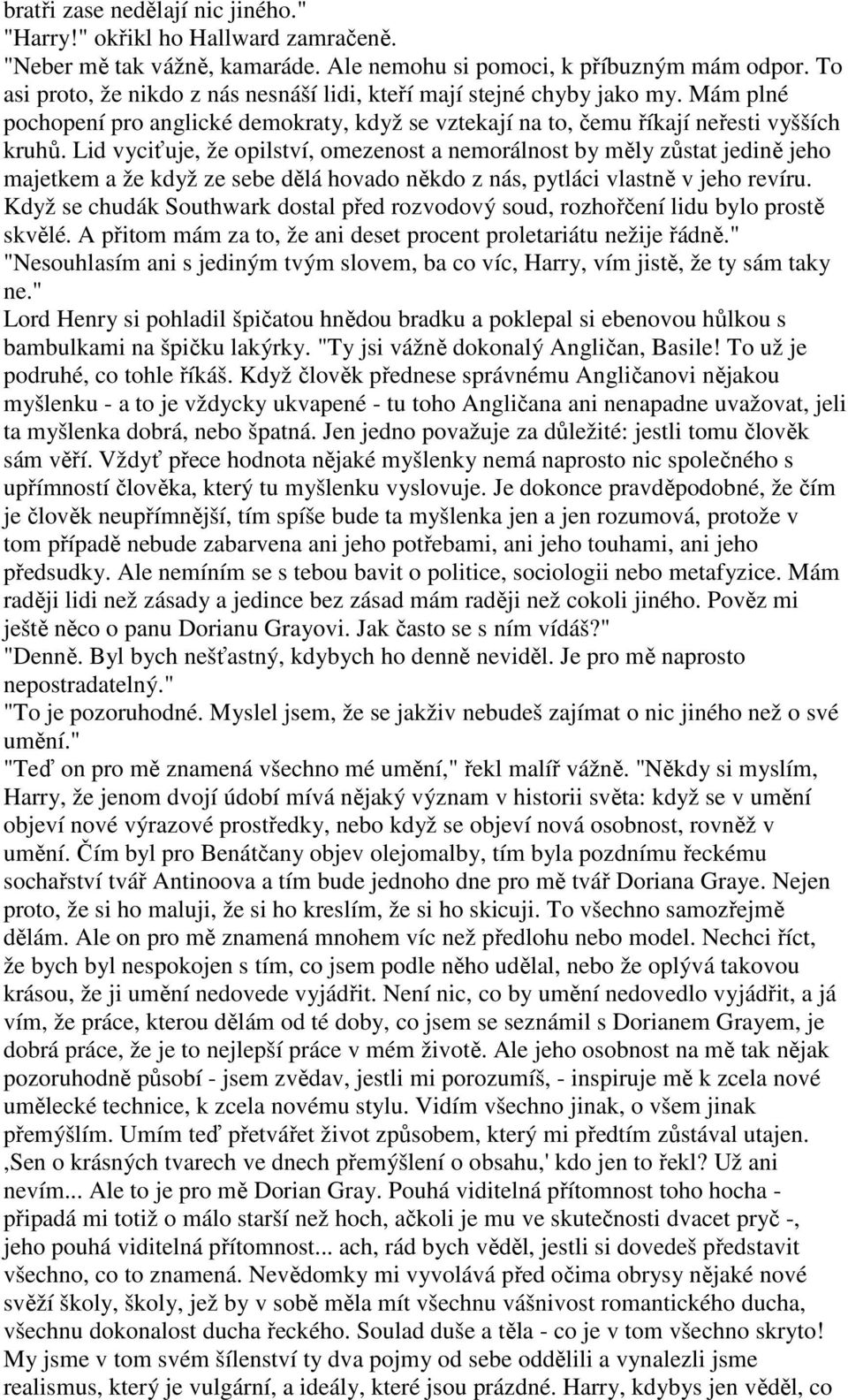 Lid vyciťuje, že opilství, omezenost a nemorálnost by měly zůstat jedině jeho majetkem a že když ze sebe dělá hovado někdo z nás, pytláci vlastně v jeho revíru.