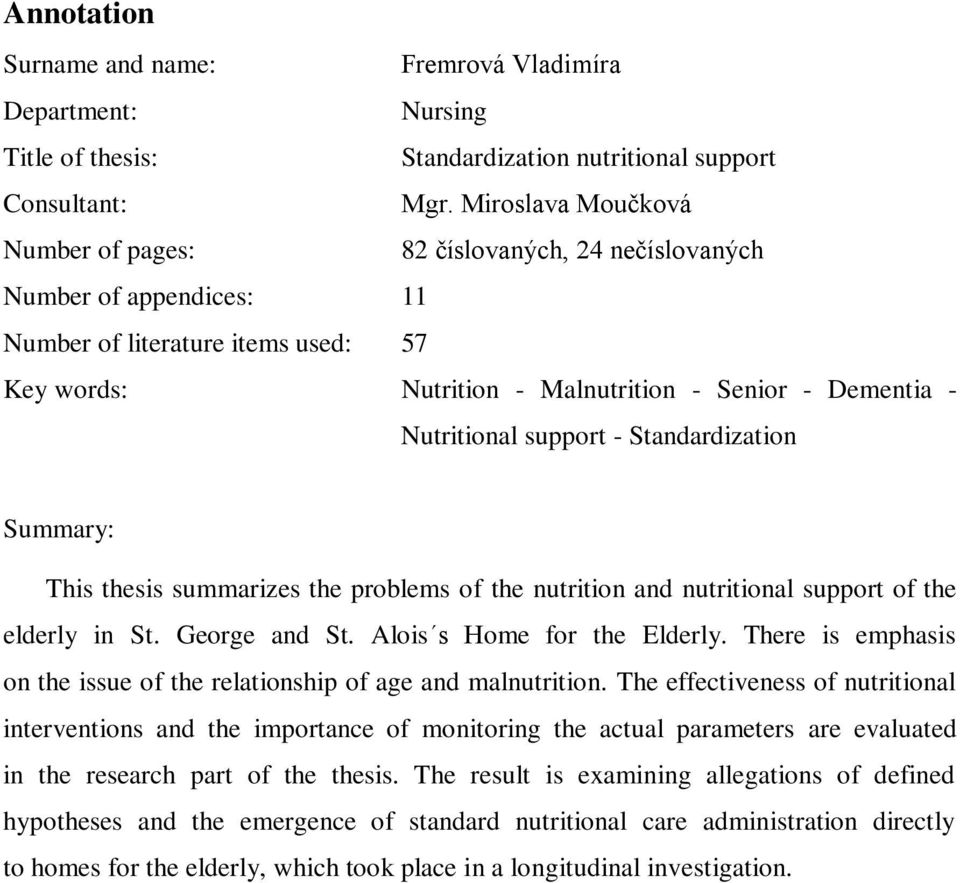 support - Standardization Summary: This thesis summarizes the problems of the nutrition and nutritional support of the elderly in St. George and St. Alois s Home for the Elderly.