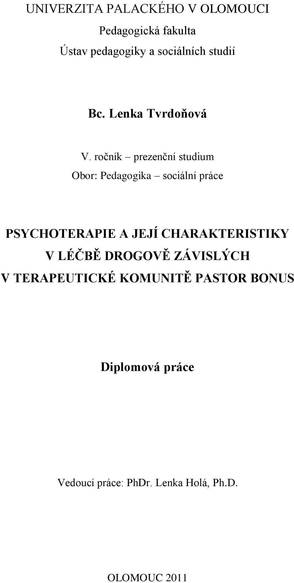 ročník prezenční studium Obor: Pedagogika sociální práce PSYCHOTERAPIE A JEJÍ