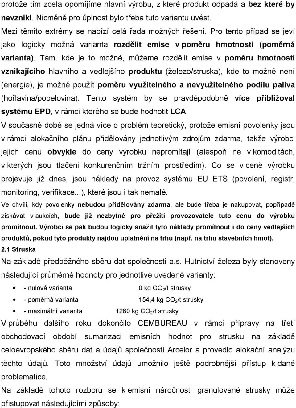 Tam, kde je to možné, můžeme rozdělit emise v poměru hmotností vznikajícího hlavního a vedlejšího produktu (železo/struska), kde to možné není (energie), je možné použít poměru využitelného a