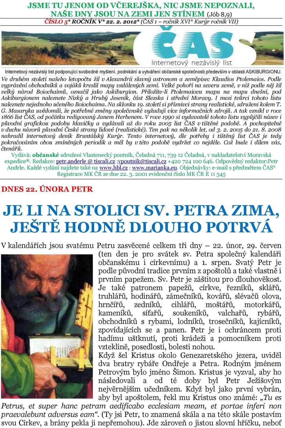 Podle vyprávění obchodníků a vojáků kreslil mapy vzdálených zemí. Velké pohoří na severu země, v níž podle něj žil velký národ Boiochaimů, označil jako Askiburgion.