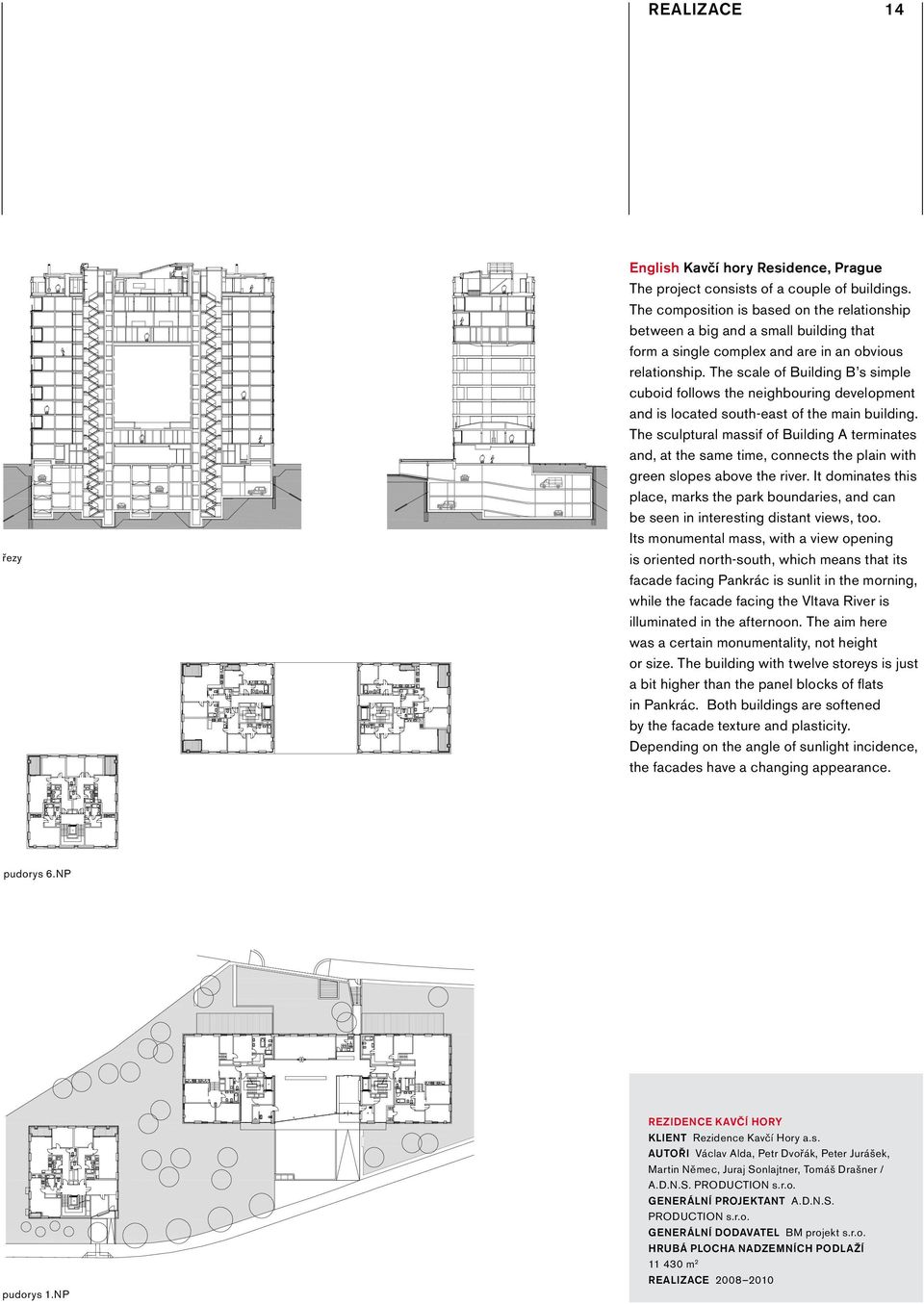 The scale of Building B s simple cuboid follows the neighbouring development and is located south-east of the main building.