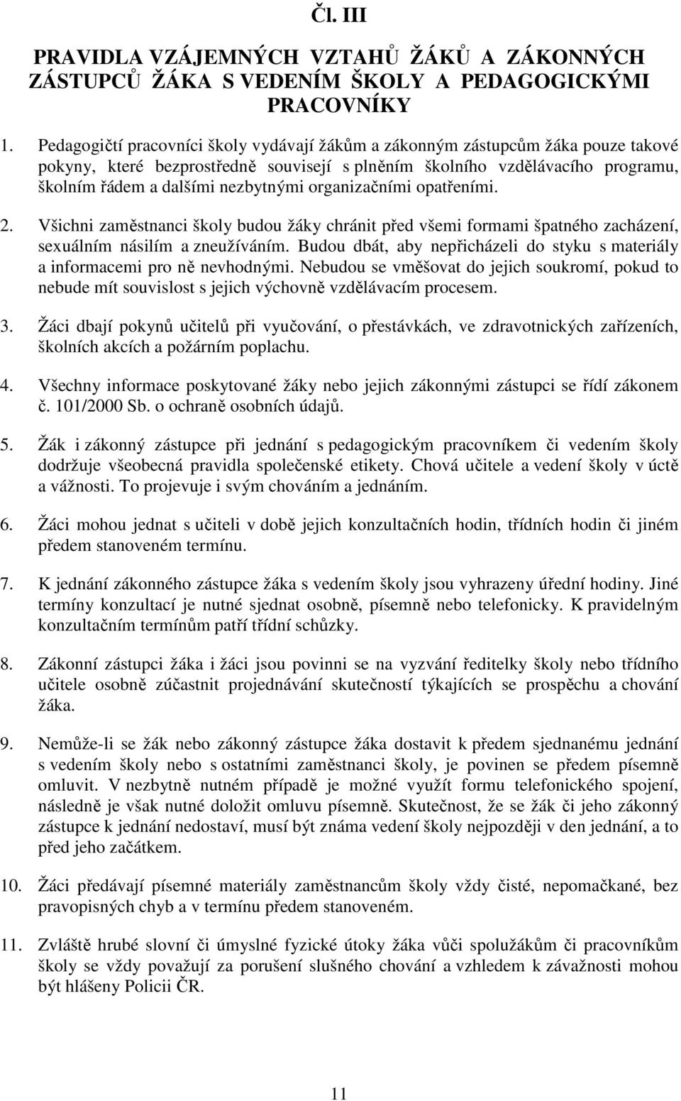 organizačními opatřeními. 2. Všichni zaměstnanci školy budou žáky chránit před všemi formami špatného zacházení, sexuálním násilím a zneužíváním.