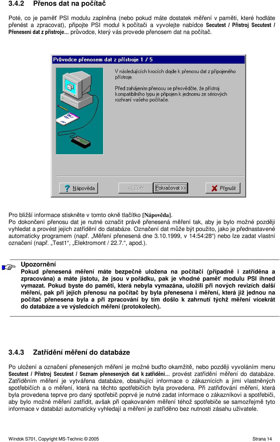 Po dokonení penosu dat je nutné oznait práv penesená mení tak, aby je bylo možné pozdji vyhledat a provést jejich zatídní do databáze.