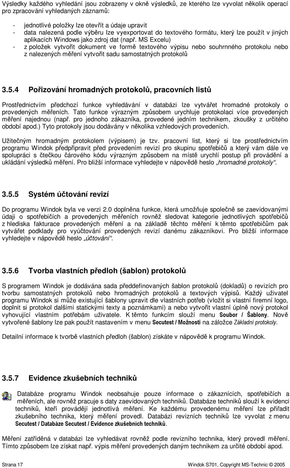 MS Excelu) - z položek vytvoit dokument ve form textového výpisu nebo souhrnného protokolu nebo z nalezených mení vytvoit sadu samostatných protokol 3.5.