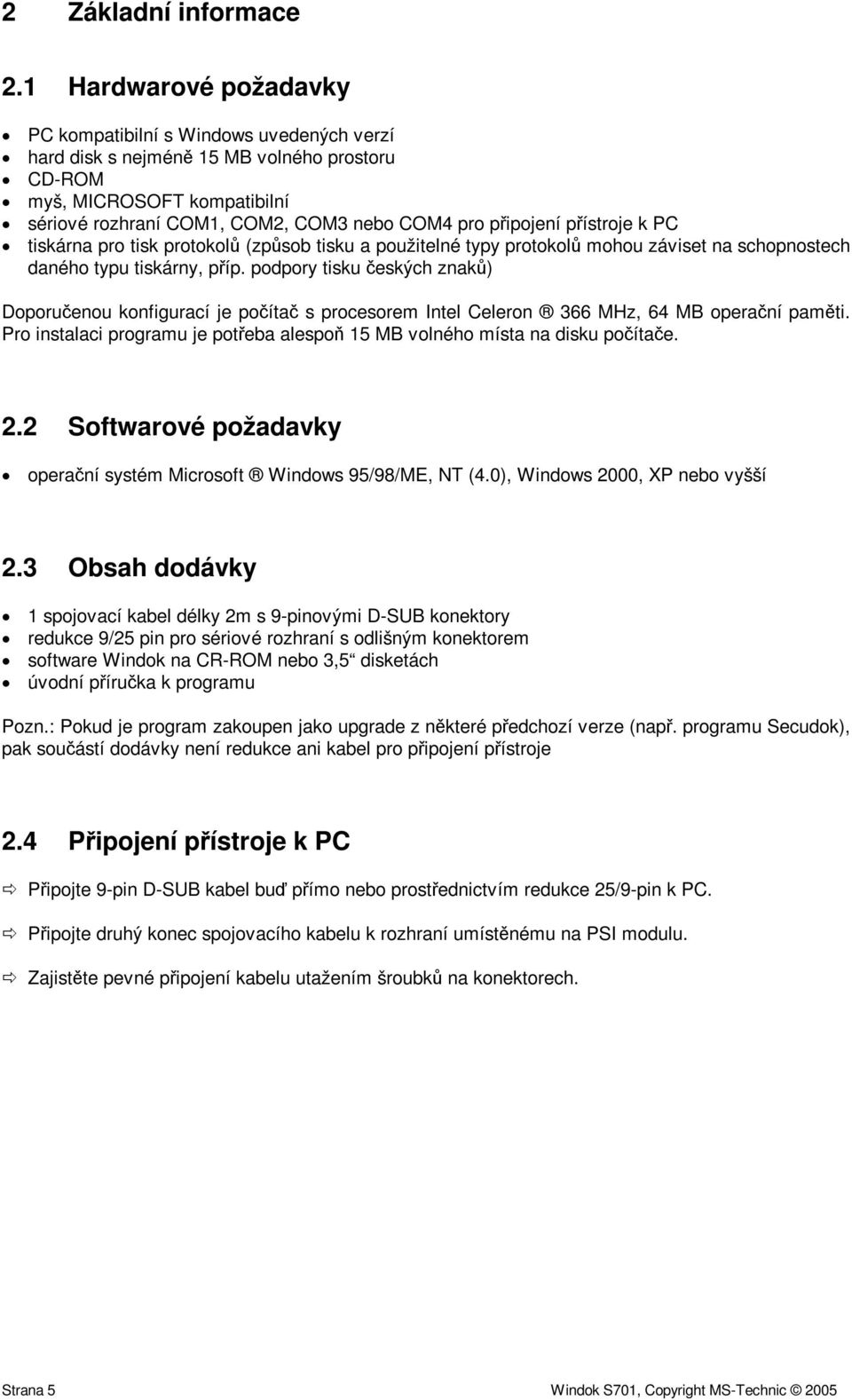 pístroje k PC tiskárna pro tisk protokol (zpsob tisku a použitelné typy protokol mohou záviset na schopnostech daného typu tiskárny, píp.