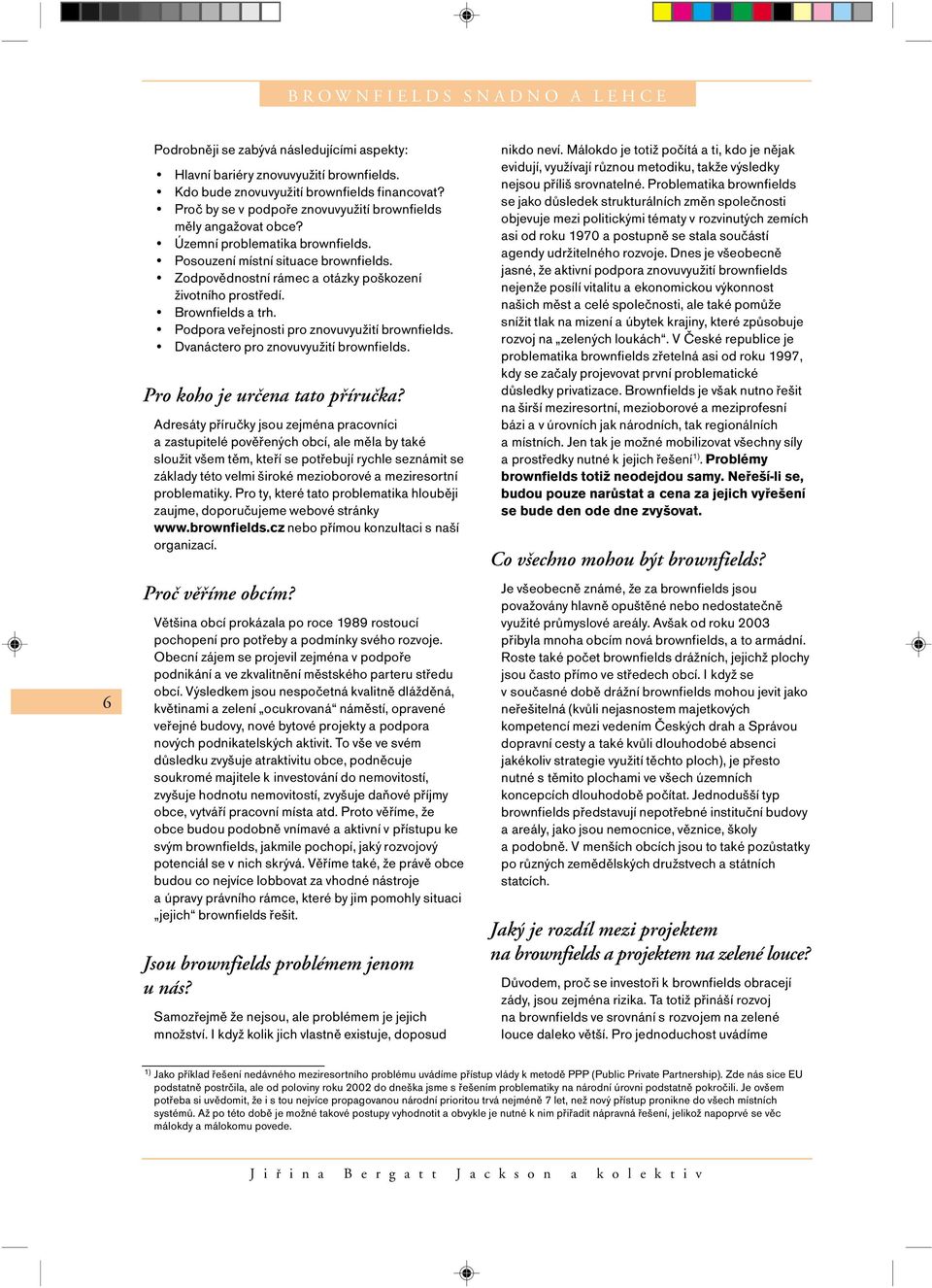 Brownfields a trh. Podpora veřejnosti pro znovuvyužití brownfields. Dvanáctero pro znovuvyužití brownfields. Pro koho je urëena tato p ÌruËka?