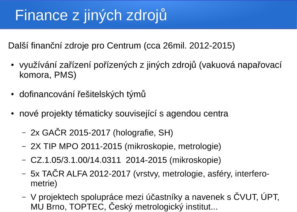 tématicky související s agendou centra 2x GAČR 2015-2017 (holografie, SH) 2X TIP MPO 2011-2015 (mikroskopie, metrologie) CZ.1.05/3.1.00/14.