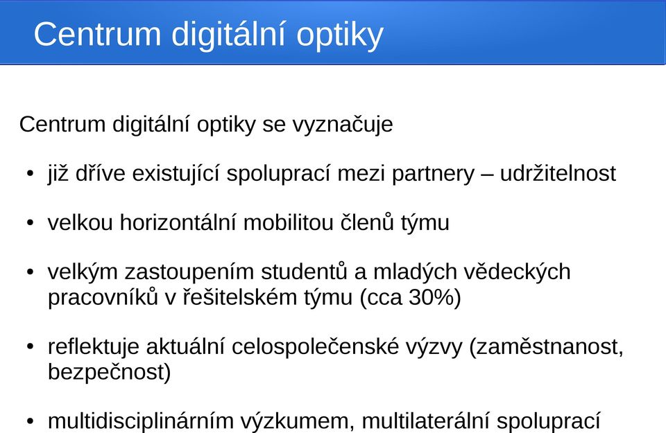 zastoupením studentů a mladých vědeckých pracovníků v řešitelském týmu (cca 30%) reflektuje