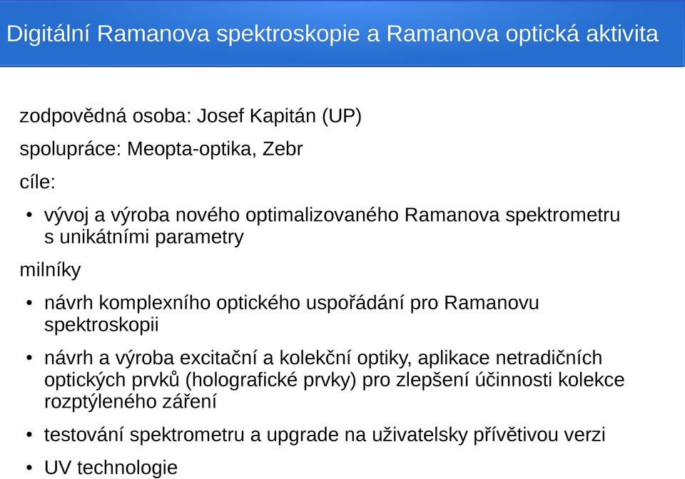 uspořádání pro Ramanovu spektroskopii návrh a výroba excitační a kolekční optiky, aplikace netradičních optických prvků