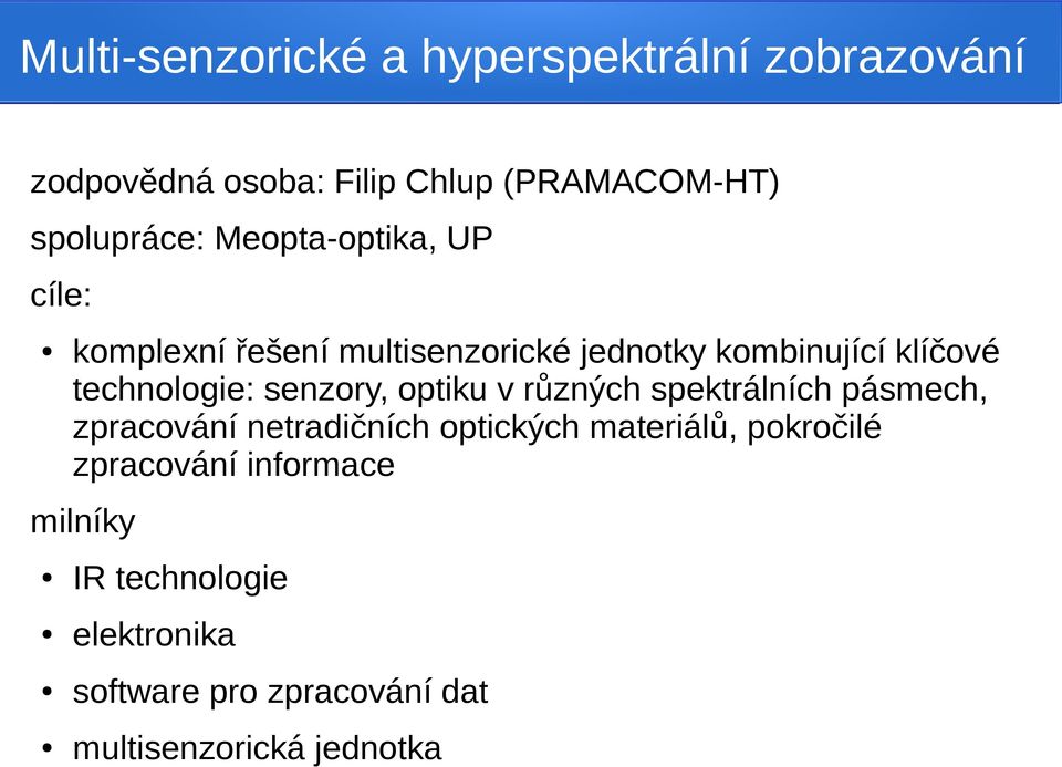 senzory, optiku v různých spektrálních pásmech, zpracování netradičních optických materiálů, pokročilé