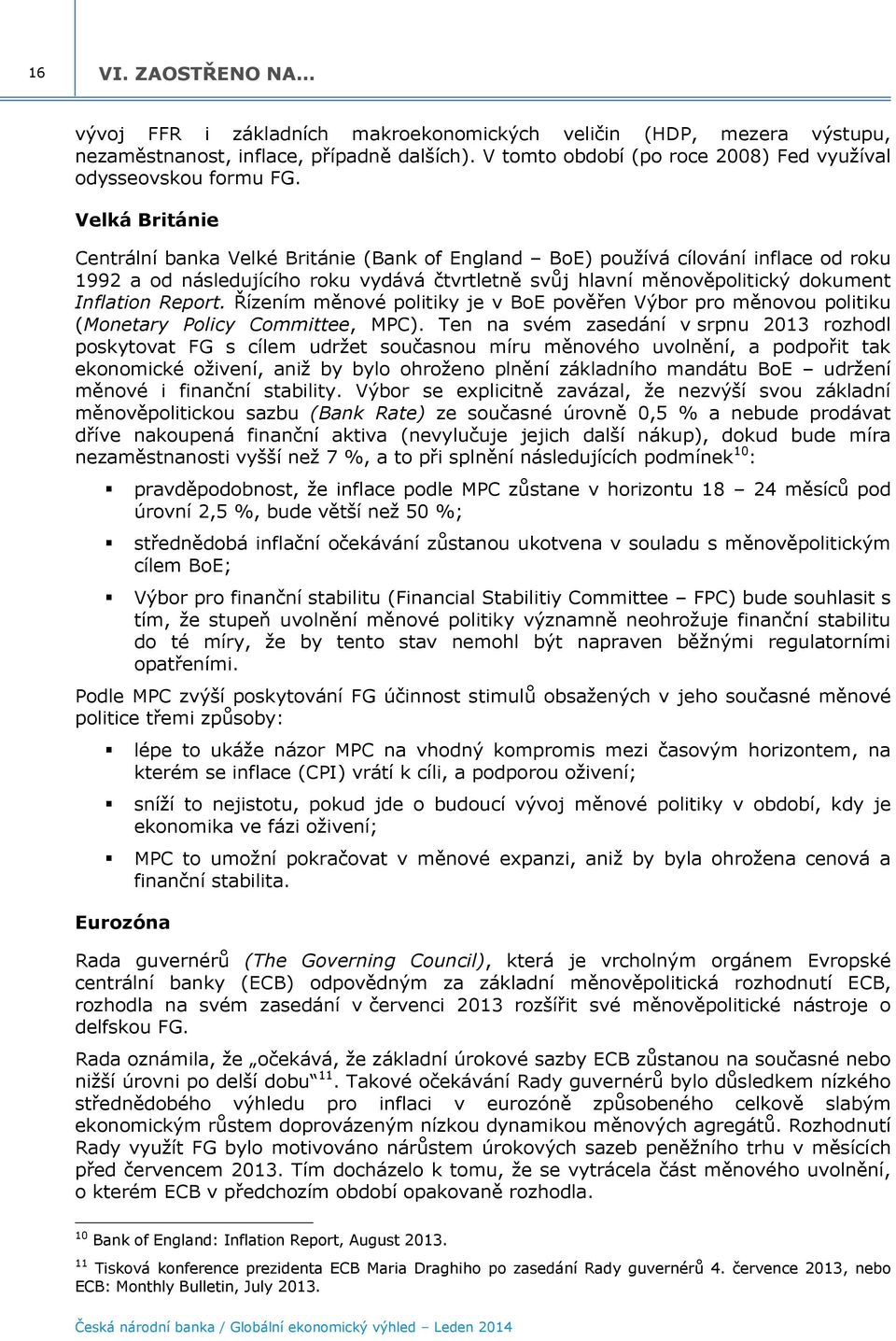 Řízením měnové politiky je v BoE pověřen Výbor pro měnovou politiku ( Committee, MPC).