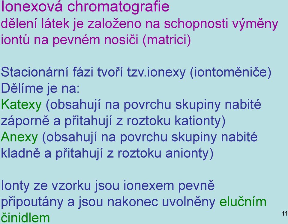 ionexy (iontoměniče) Dělíme je na: Katexy (obsahují na povrchu skupiny nabité záporně a přitahují z