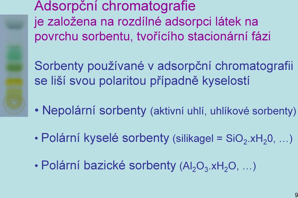 polaritou případně kyselostí Nepolární sorbenty (aktivní uhlí, uhlíkové sorbenty)